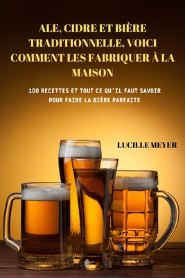 Ale, Cidre Et Bière Traditionnelle, Voici Comment Les Fabriquer À La Maison