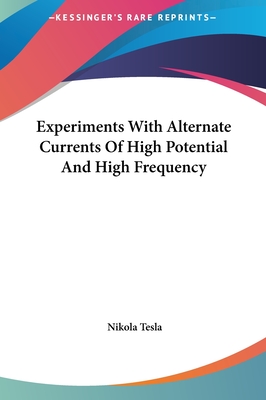 Experiments With Alternate Currents Of High Potential And High Frequency