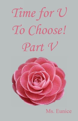 Time for U to Choose! Part V