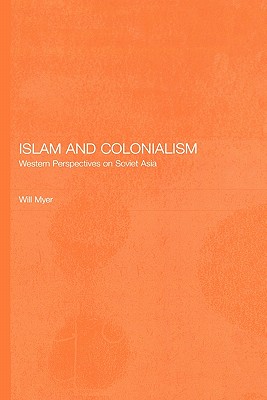 Islam and Colonialism: Western Perspectives on Soviet Asia