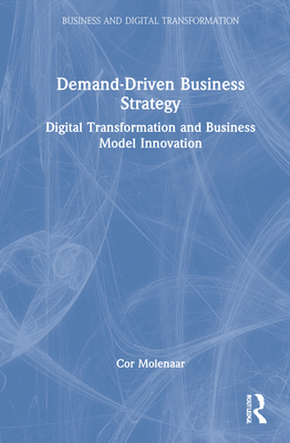 Demand-Driven Business Strategy: Digital Transformation and Business Model Innovation