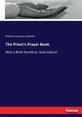 The Priest's Prayer Book: With a Brief Pontifical. Sixth Edition