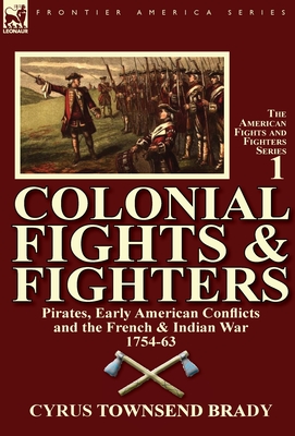 Colonial Fights & Fighters: Pirates, Early American Conflicts and the French & Indian War 1754-63