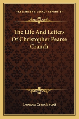 The Life And Letters Of Christopher Pearse Cranch