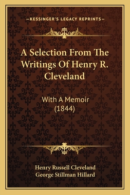 A Selection From The Writings Of Henry R. Cleveland: With A Memoir (1844)
