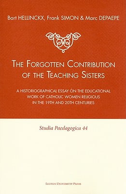 The Forgotten Contribution of the Teaching Sisters: A Historiographical Essay on the Educational Work of Catholic Women Religious in the 19th and 20th