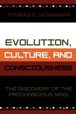 Evolution, Culture, and Consciousness: The Discovery of the Preconscious Mind