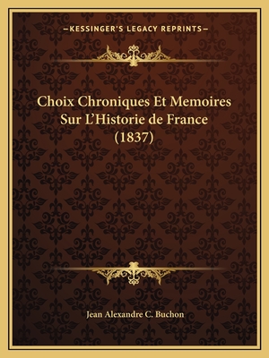 Choix Chroniques Et Memoires Sur L'Historie de France (1837)