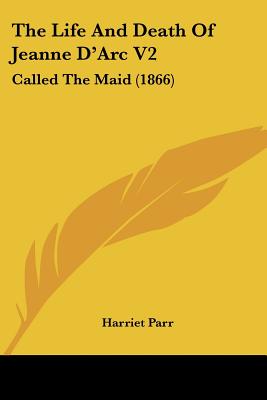 The Life And Death Of Jeanne D'Arc V2: Called The Maid (1866)