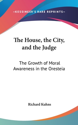 The House, the City, and the Judge: The Growth of Moral Awareness in the Oresteia