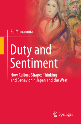 Duty and Sentiment: How Culture Shapes Thinking and Behavior in Japan and the West