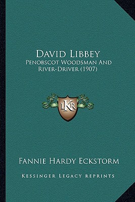David Libbey: Penobscot Woodsman And River-Driver (1907)