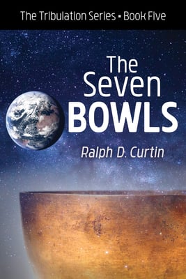 The Seven Bowls: The Tribulation Series Book Five