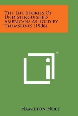 The Life Stories of Undistinguished Americans as Told by Themselves (1906)