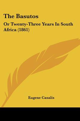 The Basutos: Or Twenty-Three Years In South Africa (1861)
