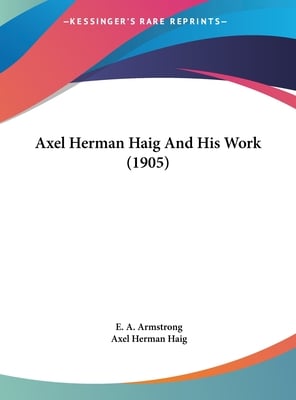 Axel Herman Haig And His Work (1905)