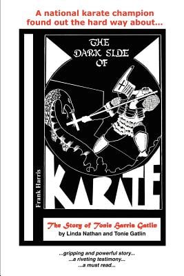 The Dark Side of Karate: The Story of Tonie Harris Gatlin