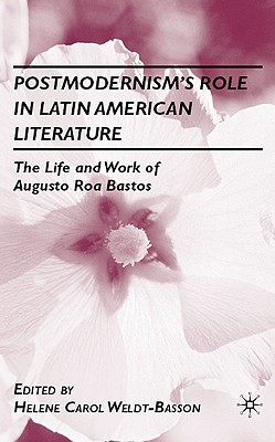 Postmodernism's Role in Latin American Literature: The Life and Work of Augusto Roa Bastos