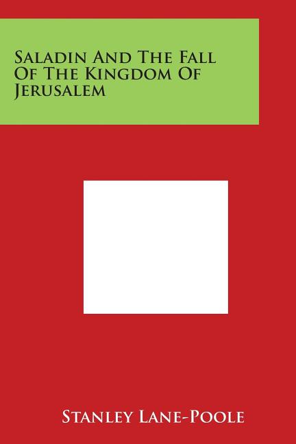 Saladin And The Fall Of The Kingdom Of Jerusalem