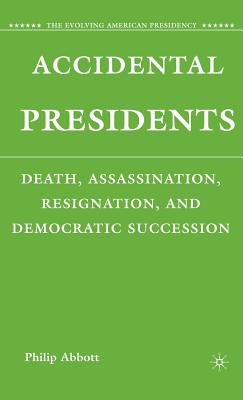 Accidental Presidents: Death, Assassination, Resignation, and Democratic Succession