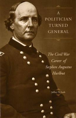 A Politician Turned General: The Civil War Career of Stephen Augustus Hurlbut