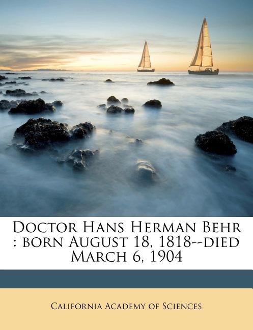 Doctor Hans Herman Behr: Born August 18, 1818--died March 6, 1904