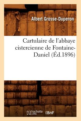 Cartulaire de l'Abbaye Cistercienne de Fontaine-Daniel (Éd.1896)