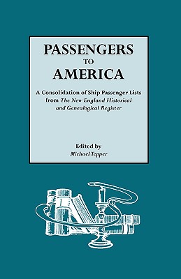 Passengers to America. a Consolidation of Ship Passenger Lists from the New England Historical and Genealogical Register
