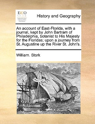 An Account of East-Florida, with a Journal, Kept by John Bartram of Philadelphia, Botanist to His Majesty for the Floridas; Upon a Journey from St. Au