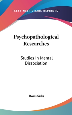 Psychopathological Researches: Studies In Mental Dissociation
