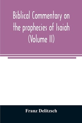 Biblical commentary on the prophecies of Isaiah (Volume II)