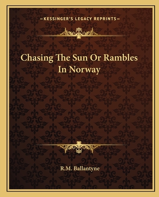 Chasing The Sun Or Rambles In Norway