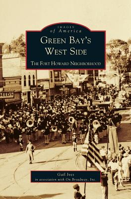 Green Bay's West Side: The Fort Howard Neighborhood