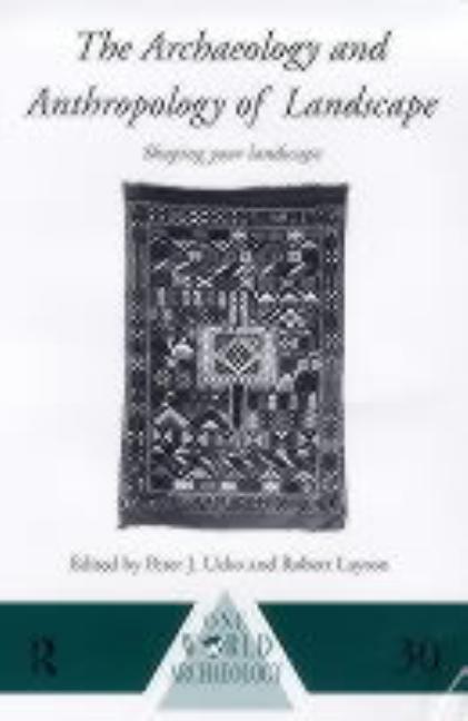 The Archaeology and Anthropology of Landscape: Shaping Your Landscape