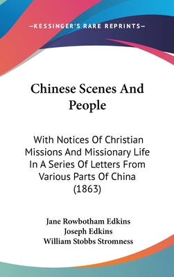 Chinese Scenes And People: With Notices Of Christian Missions And Missionary Life In A Series Of Letters From Various Parts Of China (1863)