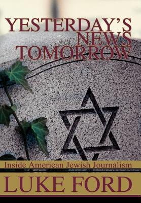 Yesterday's News Tomorrow: Inside American Jewish Journalism