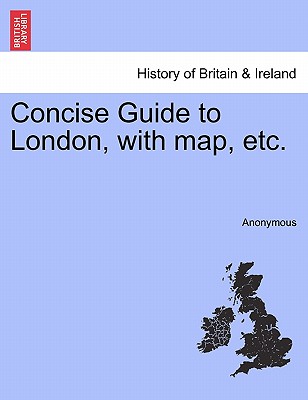 Concise Guide to London, with Map, Etc.