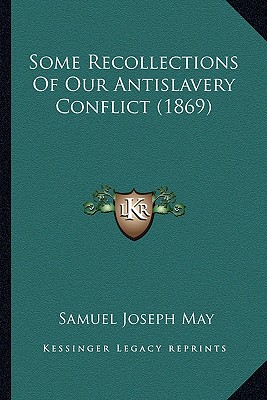 Some Recollections Of Our Antislavery Conflict (1869)