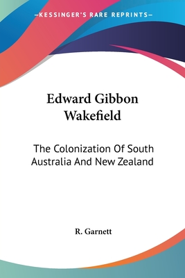 Edward Gibbon Wakefield: The Colonization Of South Australia And New Zealand