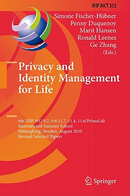 Privacy and Identity Management for Life: 6th IFIP WG 9.2, 9.6/11.7, 11.4, 11.6/PrimeLife International Summer School, Helsingborg, Sweden, August 2-6