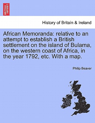 African Memoranda: relative to an attempt to establish a British settlement on the island of Bulama, on the western coast of Africa, in t