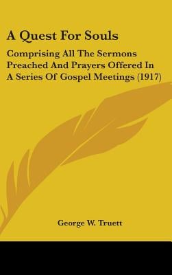 A Quest For Souls: Comprising All The Sermons Preached And Prayers Offered In A Series Of Gospel Meetings (1917)