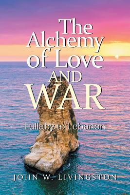 The Alchemy of Love and War: Lullaby to Lebanon