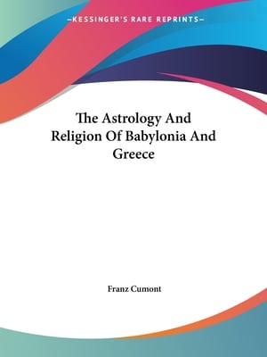 The Astrology And Religion Of Babylonia And Greece