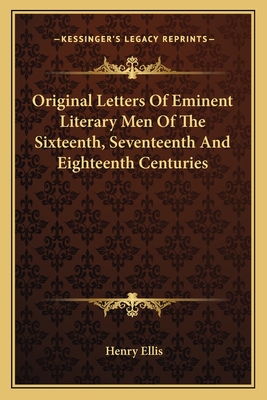 Original Letters Of Eminent Literary Men Of The Sixteenth, Seventeenth And Eighteenth Centuries