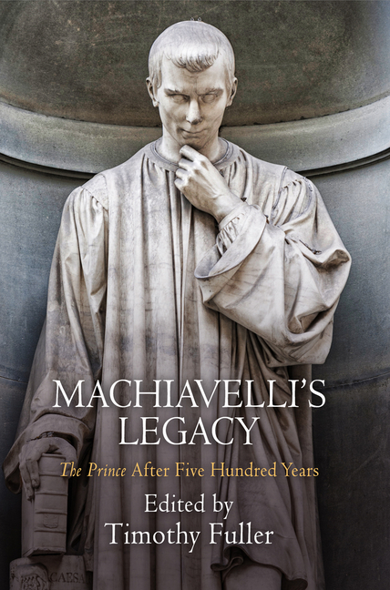 Machiavelli's Legacy: The Prince After Five Hundred Years
