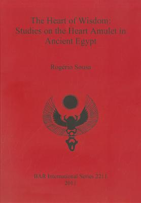 The Heart of Wisdom: Studies on the Heart Amulet in Ancient Egypt