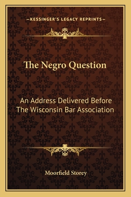 The Negro Question: An Address Delivered Before The Wisconsin Bar Association