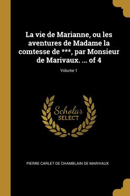 La vie de Marianne, ou les aventures de Madame la comtesse de ***, par Monsieur de Marivaux. ... of 4; Volume 1
