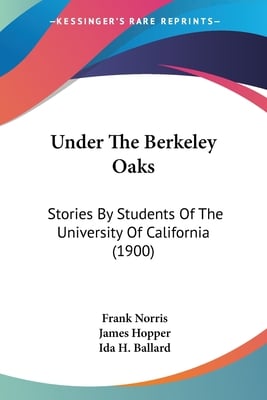 Under The Berkeley Oaks: Stories By Students Of The University Of California (1900)